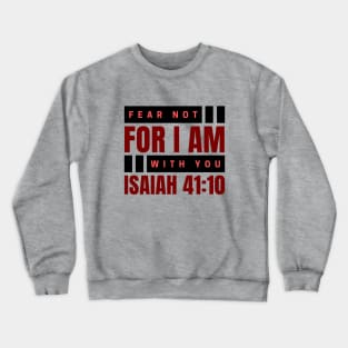 Fear Not For I Am With You | Bible Verse Isaiah 41:10 Crewneck Sweatshirt